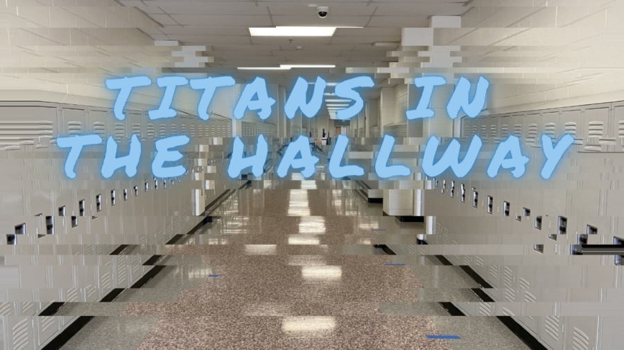 Students who are not in class need to watch out as we will find them and ask them questions for Titans in the Hallway.