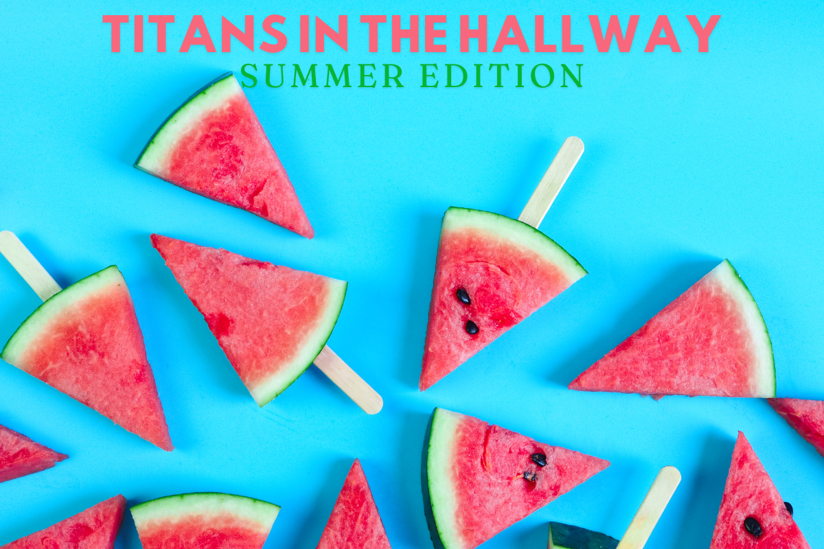 Titans in the Hallway: Summer Edition